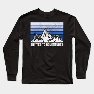 SAY YES TO ADVENTURES Long Sleeve T-Shirt